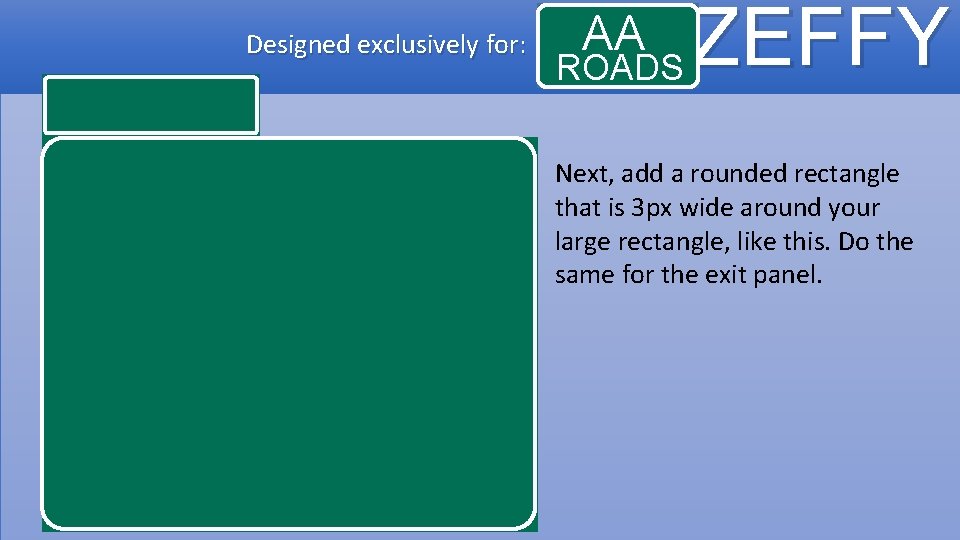 Designed exclusively for: AA ROADS ZEFFY Next, add a rounded rectangle that is 3