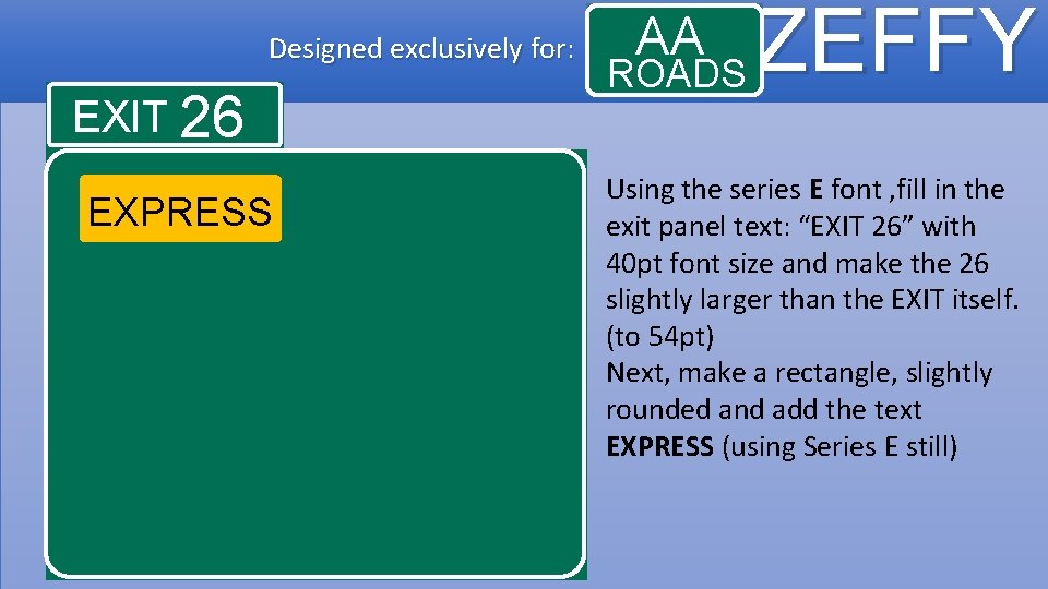 Designed exclusively for: EXIT 26 EXPRESS AA ROADS ZEFFY Using the series E font