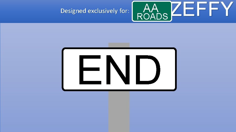 Designed exclusively for: AA ROADS END ZEFFY 