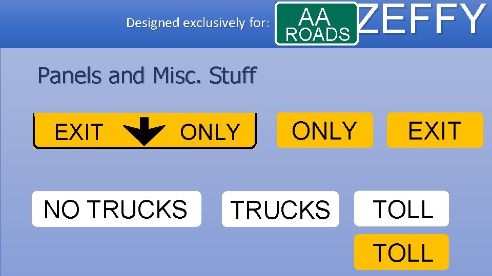 Designed exclusively for: AA ROADS ZEFFY Panels and Misc. Stuff EXIT ONLY NO TRUCKS