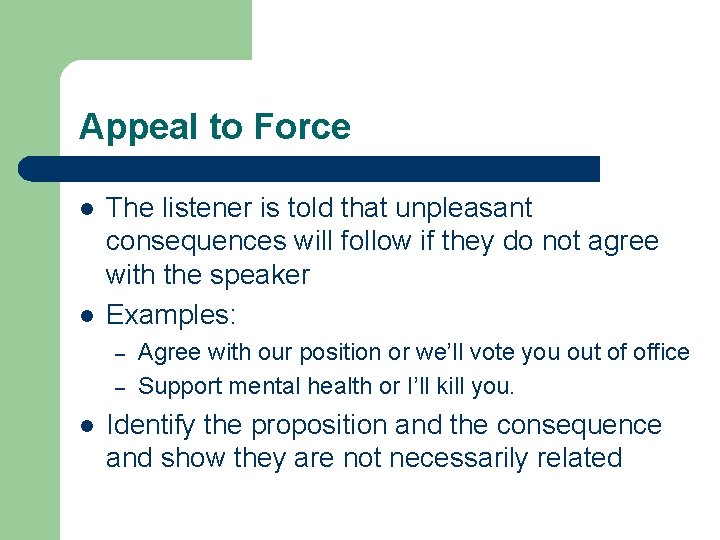Appeal to Force l l The listener is told that unpleasant consequences will follow