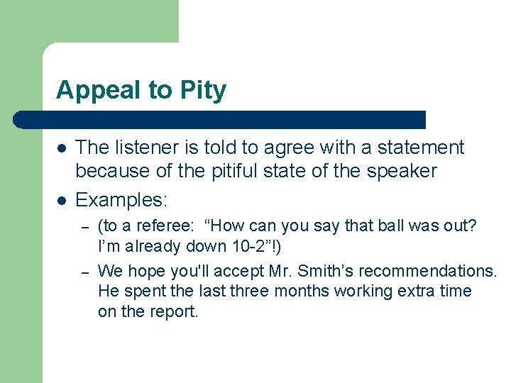 Appeal to Pity l l The listener is told to agree with a statement