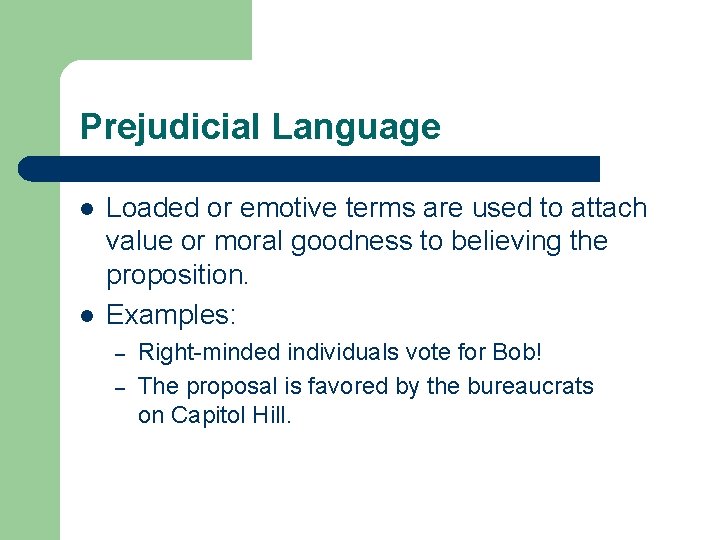 Prejudicial Language l l Loaded or emotive terms are used to attach value or
