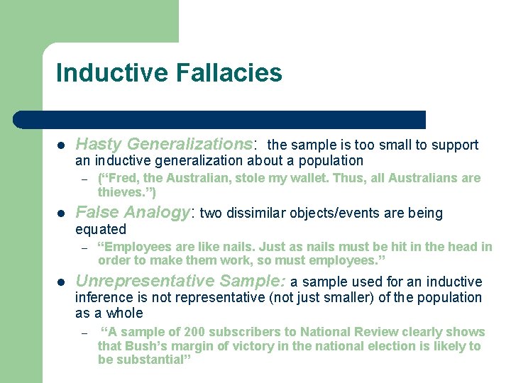 Inductive Fallacies l Hasty Generalizations: the sample is too small to support an inductive