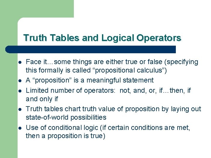 Truth Tables and Logical Operators l l l Face it…some things are either true