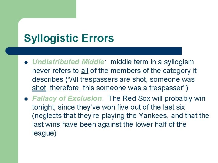 Syllogistic Errors l l Undistributed Middle: middle term in a syllogism never refers to