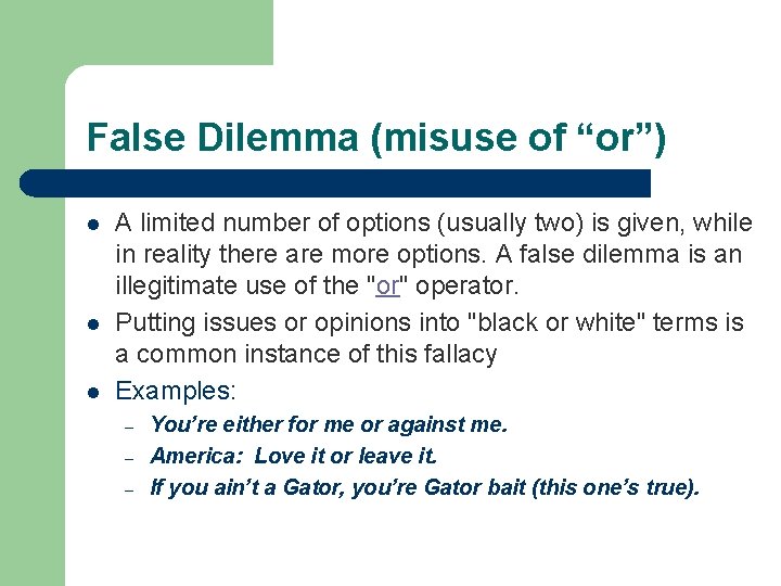 False Dilemma (misuse of “or”) l l l A limited number of options (usually