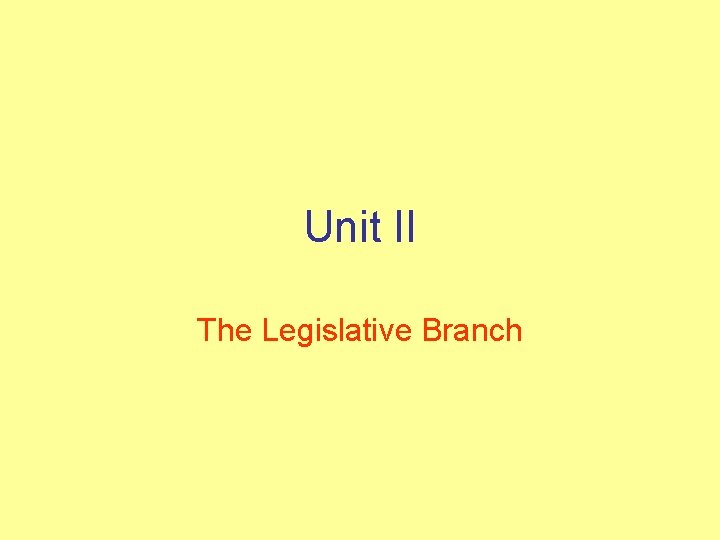 Unit II The Legislative Branch 