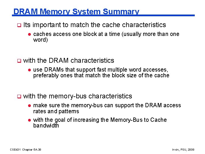 DRAM Memory System Summary q Its important to match the cache characteristics l q