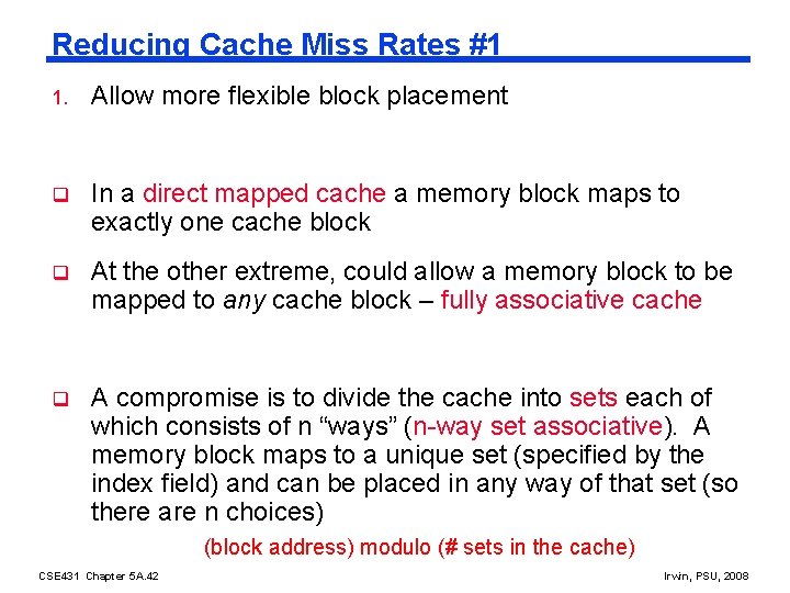 Reducing Cache Miss Rates #1 1. Allow more flexible block placement q In a