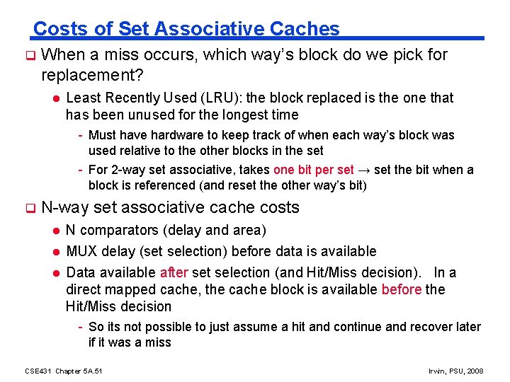 Costs of Set Associative Caches q When a miss occurs, which way’s block do