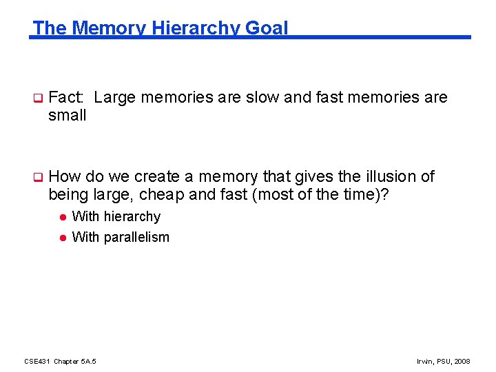 The Memory Hierarchy Goal q Fact: Large memories are slow and fast memories are