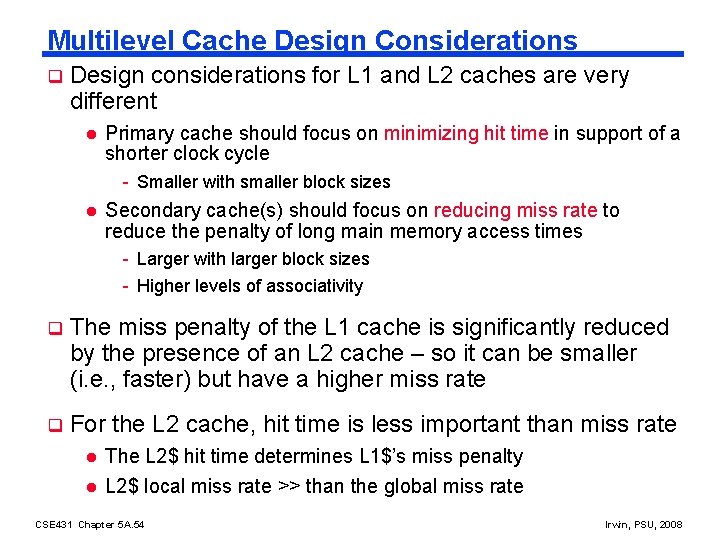 Multilevel Cache Design Considerations q Design considerations for L 1 and L 2 caches