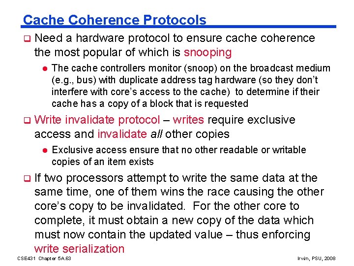 Cache Coherence Protocols q Need a hardware protocol to ensure cache coherence the most