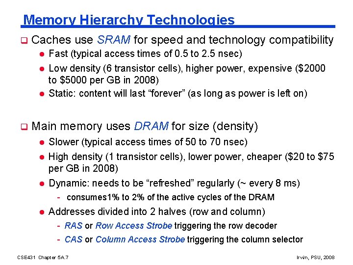 Memory Hierarchy Technologies q Caches use SRAM for speed and technology compatibility l l