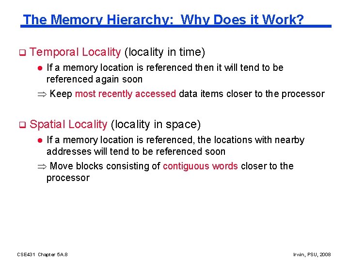 The Memory Hierarchy: Why Does it Work? q Temporal Locality (locality in time) If