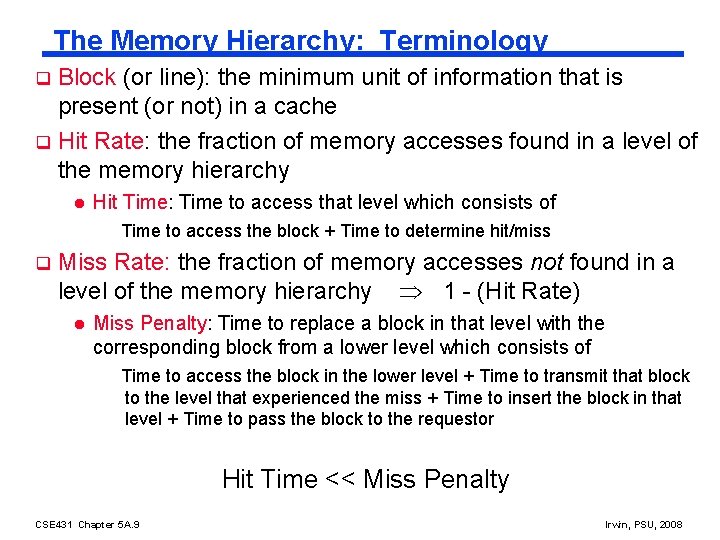 The Memory Hierarchy: Terminology Block (or line): the minimum unit of information that is