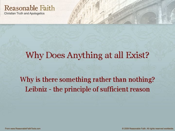 Why Does Anything at all Exist? Why is there something rather than nothing? Leibniz