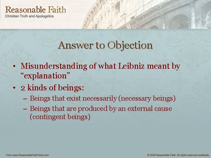 Answer to Objection • Misunderstanding of what Leibniz meant by “explanation” • 2 kinds