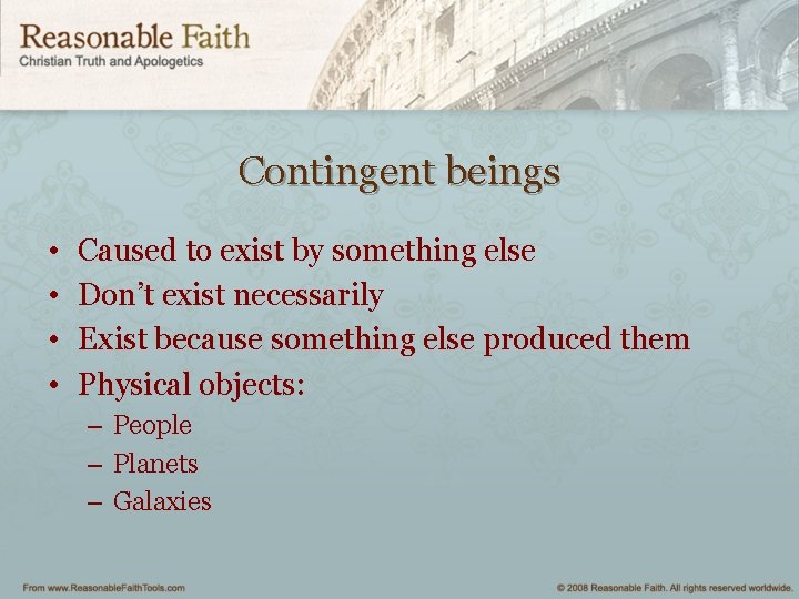 Contingent beings • • Caused to exist by something else Don’t exist necessarily Exist