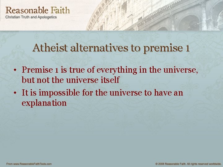 Atheist alternatives to premise 1 • Premise 1 is true of everything in the