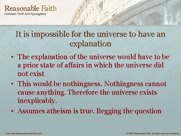 It is impossible for the universe to have an explanation • The explanation of