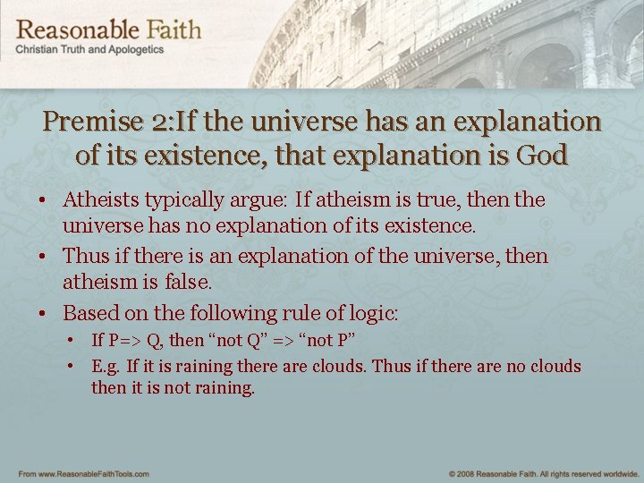 Premise 2: If the universe has an explanation of its existence, that explanation is