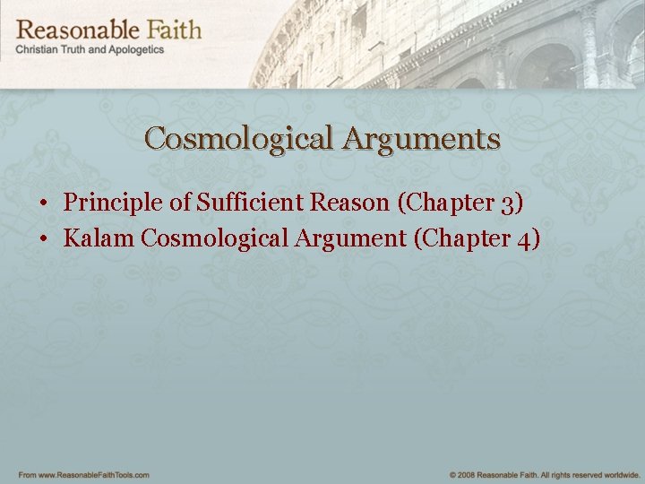 Cosmological Arguments • Principle of Sufficient Reason (Chapter 3) • Kalam Cosmological Argument (Chapter