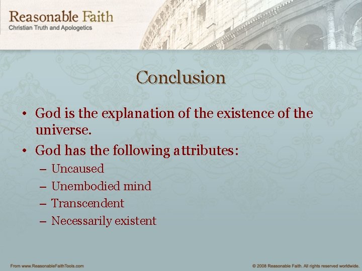 Conclusion • God is the explanation of the existence of the universe. • God
