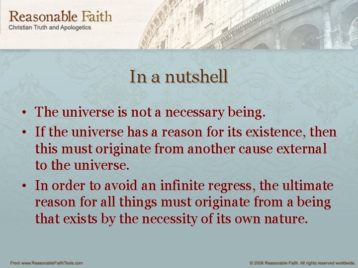 In a nutshell • The universe is not a necessary being. • If the