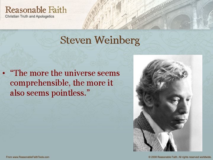 Steven Weinberg • “The more the universe seems comprehensible, the more it also seems