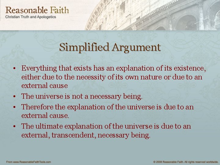 Simplified Argument • Everything that exists has an explanation of its existence, either due