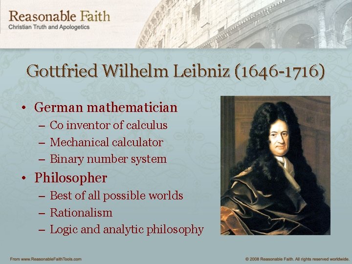 Gottfried Wilhelm Leibniz (1646 -1716) • German mathematician – Co inventor of calculus –