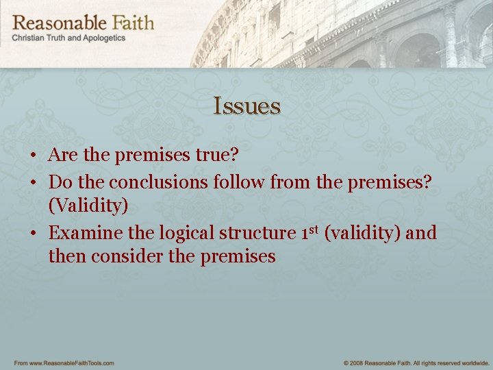 Issues • Are the premises true? • Do the conclusions follow from the premises?