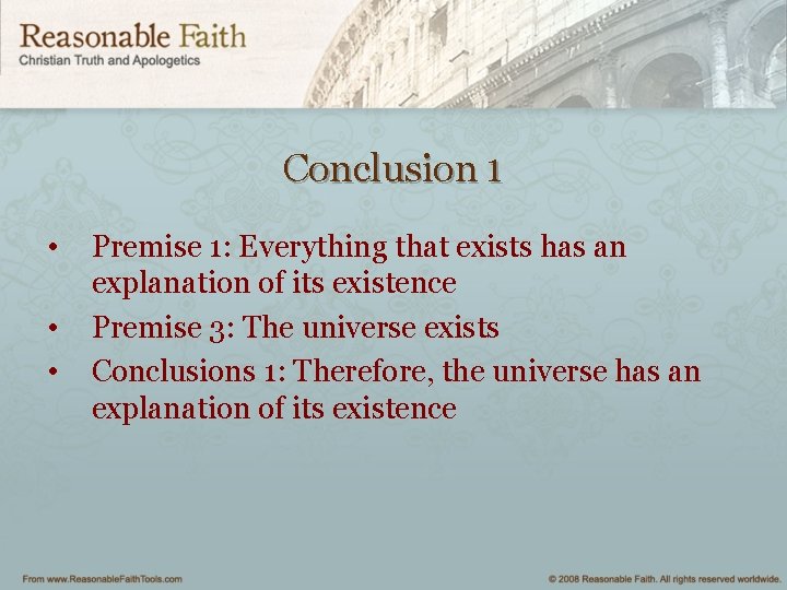 Conclusion 1 • • • Premise 1: Everything that exists has an explanation of