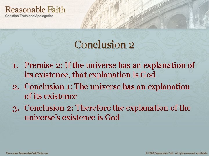 Conclusion 2 1. Premise 2: If the universe has an explanation of its existence,