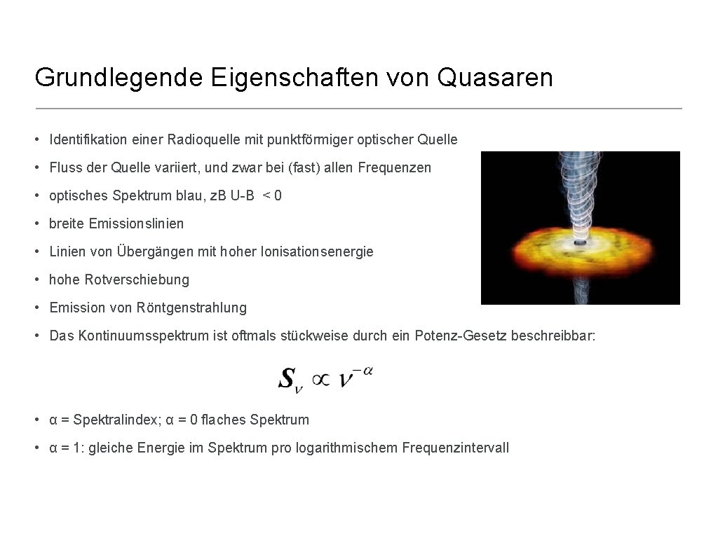 Grundlegende Eigenschaften von Quasaren • Identifikation einer Radioquelle mit punktförmiger optischer Quelle • Fluss