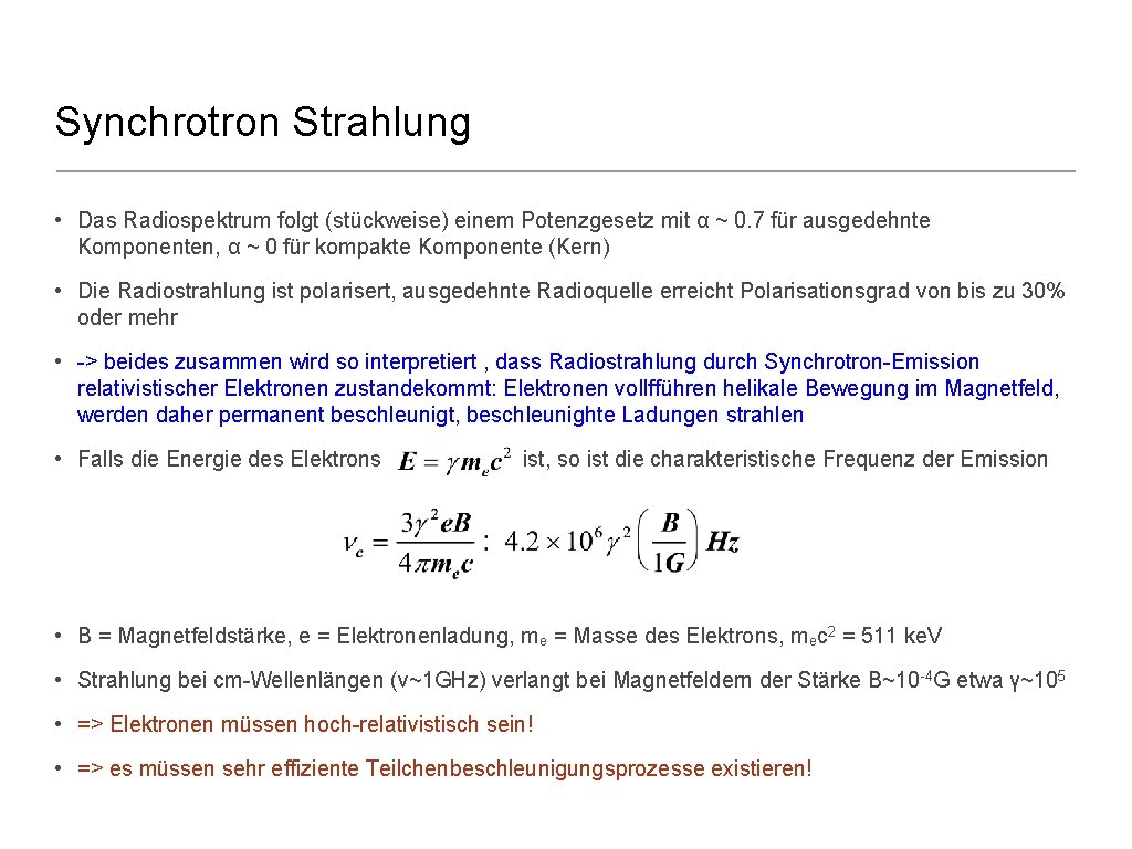 Synchrotron Strahlung • Das Radiospektrum folgt (stückweise) einem Potenzgesetz mit α ~ 0. 7