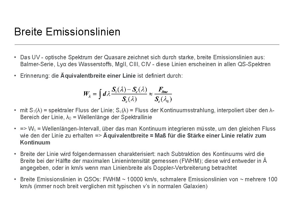 Breite Emissionslinien • Das UV - optische Spektrum der Quasare zeichnet sich durch starke,