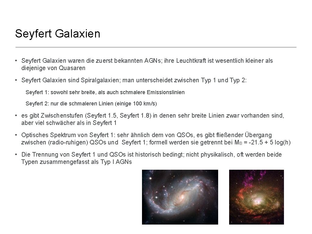 Seyfert Galaxien • Seyfert Galaxien waren die zuerst bekannten AGNs; ihre Leuchtkraft ist wesentlich