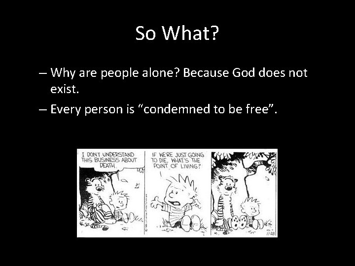 So What? – Why are people alone? Because God does not exist. – Every