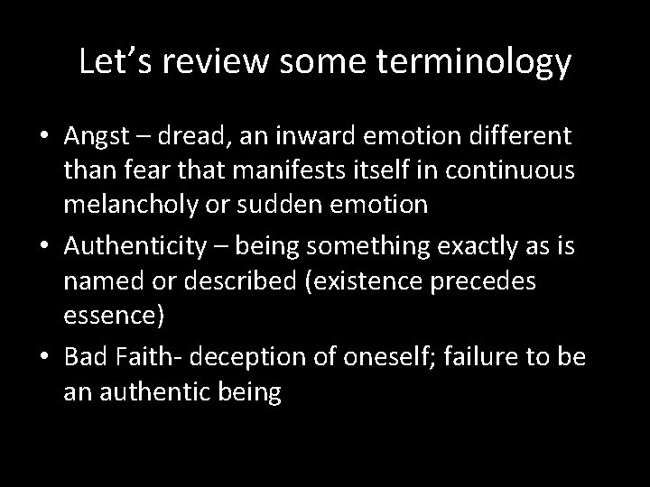 Let’s review some terminology • Angst – dread, an inward emotion different than fear