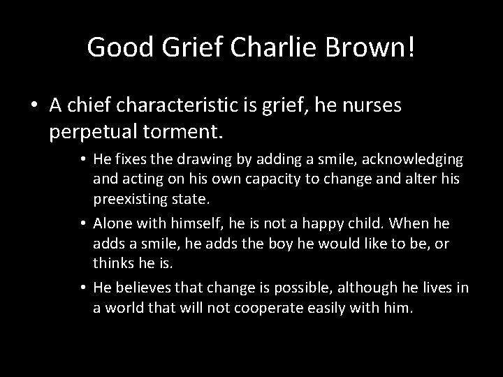 Good Grief Charlie Brown! • A chief characteristic is grief, he nurses perpetual torment.