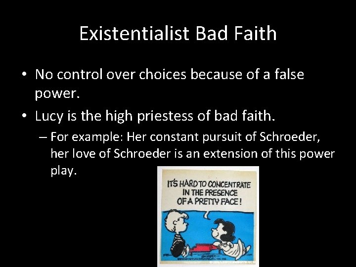 Existentialist Bad Faith • No control over choices because of a false power. •