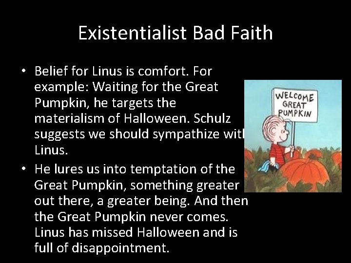 Existentialist Bad Faith • Belief for Linus is comfort. For example: Waiting for the