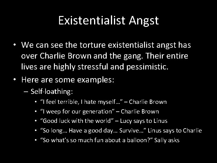 Existentialist Angst • We can see the torture existentialist angst has over Charlie Brown