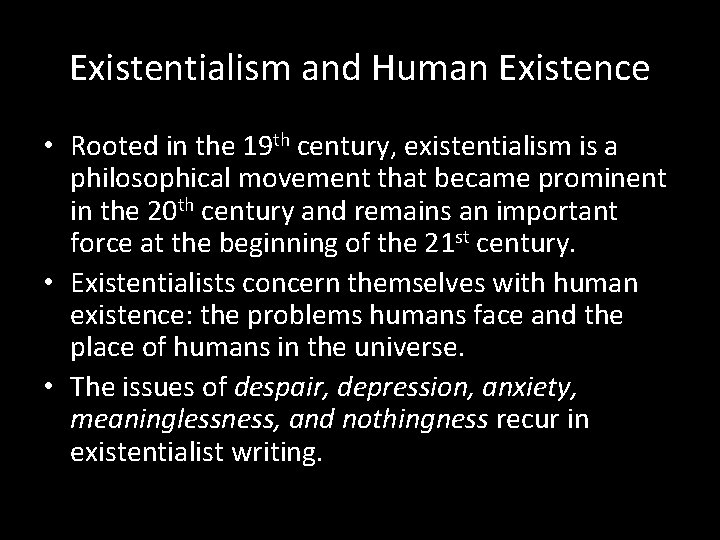 Existentialism and Human Existence • Rooted in the 19 th century, existentialism is a