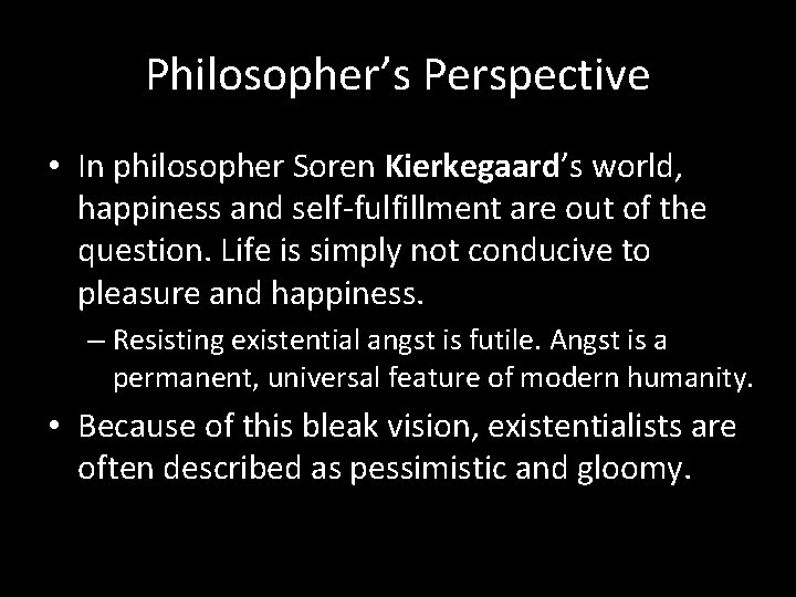 Philosopher’s Perspective • In philosopher Soren Kierkegaard’s world, happiness and self-fulfillment are out of