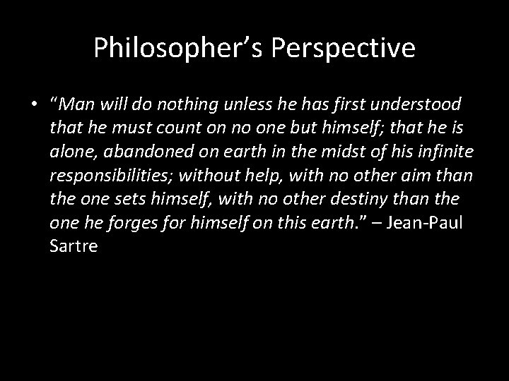 Philosopher’s Perspective • “Man will do nothing unless he has first understood that he