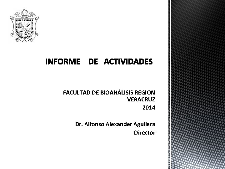 FACULTAD DE BIOANÁLISIS REGION VERACRUZ 2014 Dr. Alfonso Alexander Aguilera Director 